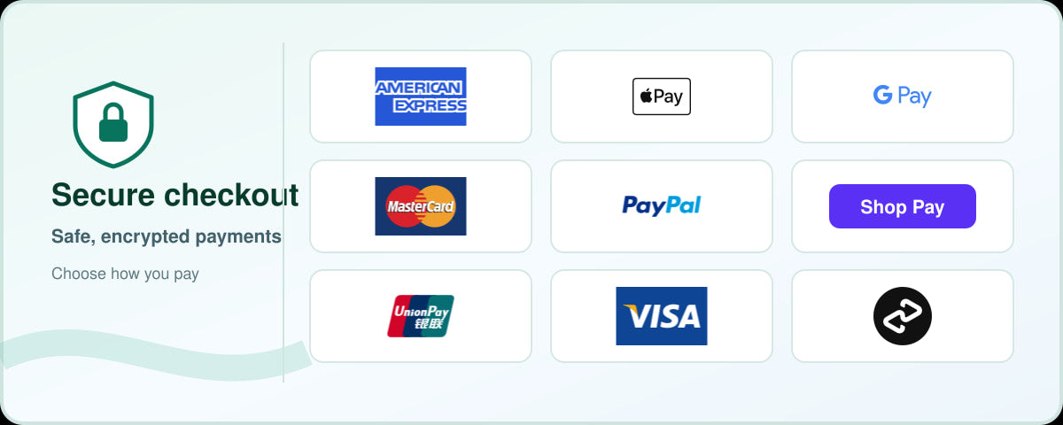 Secure checkout with American Express, Apple Pay, Google Pay, Mastercard, PayPal, Shop Pay, UnionPay, Visa and Afterpay